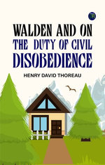 Walden, and On The Duty Of Civil Disobedience Walden, and On The Duty Of Civil Disobedience