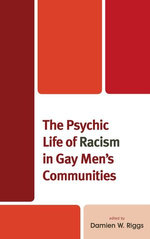 The Psychic Life of Racism in Gay Men's Communities The Psychic Life of Racism in Gay Men's Communities