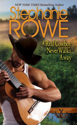 A Real Cowboy Never Walks Away (Wyoming Rebels, #4)
