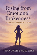 Rising from Emotional Brokenness - Healing from Within