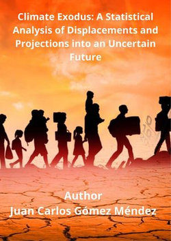 Climate Exodus: A Statistical Analysis of Displacements and Projections Towards an Uncertain Future