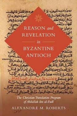 Reason and Revelation in Byzantine Antioch Reason and Revelation in Byzantine Antioch
