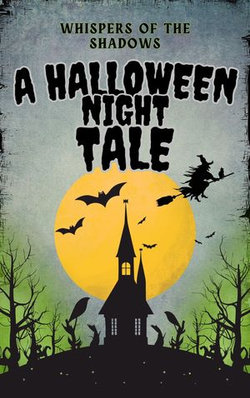 Whispers of the Shadows: A Halloween Night Tale Whispers of the Shadows: A Halloween Night Tale