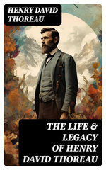 The Life & Legacy of Henry David Thoreau The Life & Legacy of Henry David Thoreau