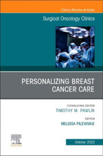 Personalizing Breast Cancer Care, an Issue of Surgical Oncology Clinics of North America