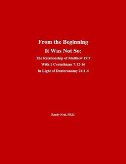 From the Beginning It Was Not So: The Relationship of Matthew 19:9 With 1 Corinthians 7:12 – 15 In Light of Deuteronomy 24:1 – 4
