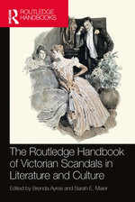 The Routledge Handbook of Victorian Scandals in Literature and Culture The Routledge Handbook of Victorian Scandals in Literature and Culture