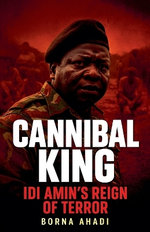 Cannibal King Idi Amin's Reign of Terror
