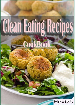 Clean Eating Recipes For Weight Loss: 101 Delicious, Nutritious, Low Budget, Mouthwatering Clean Eating Recipes Cookbook