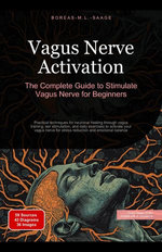 Vagus Nerve Activation: The Complete Guide to Stimulate Vagus Nerve for Beginners
