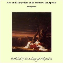 Acts and Martyrdom of St. Matthew the Apostle Acts and Martyrdom of St. Matthew the Apostle