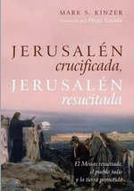 Jerusalén Crucificada, Jerusalén Resucitada Jerusalén Crucificada, Jerusalén Resucitada
