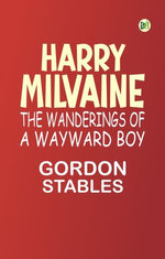 Harry Milvaine The Wanderings of a Wayward Boy