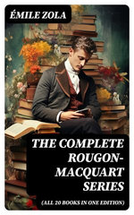 The Complete Rougon-Macquart Series (All 20 Books in One Edition)