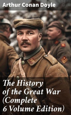 The History of the Great War (Complete 6 Volume Edition) The History of the Great War (Complete 6 Volume Edition)