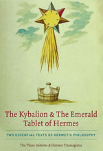 The Kybalion & The Emerald Tablet of Hermes The Kybalion & The Emerald Tablet of Hermes