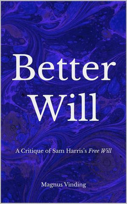 Better Will: A Critique of Sam Harris’s Free Will