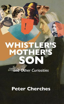 Whistler’s Mother’s Son and Other Curiosities