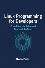 Linux Programming for Developers: From Basics to Advanced System Interfaces