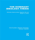 The Dominant Ideology Thesis (RLE Social Theory)