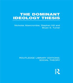 The Dominant Ideology Thesis (RLE Social Theory)