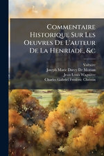 Commentaire Historique Sur Les Oeuvres De L'auteur De La Henriade, &c