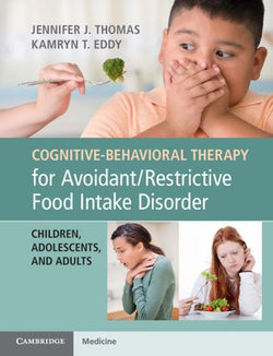 Cognitive-Behavioral Therapy for Avoidant/Restrictive Food Intake Disorder Cognitive-Behavioral Therapy for Avoidant/Restrictive Food Intake Disorder