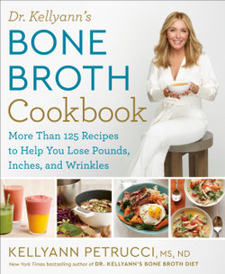 Dr. Kellyann's Bone Broth Cookbook Dr. Kellyann's Bone Broth Cookbook