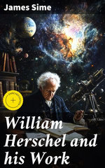William Herschel and his Work
