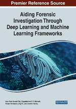 Handbook of Research on Aiding Forensic Investigation Through Deep Learning and Machine Learning Frameworks