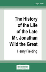 The History of the Life of the Late Mr. Jonathan Wild the Great