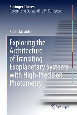 Exploring the Architecture of Transiting Exoplanetary Systems with High-Precision Photometry Exploring the Architecture of Transiting Exoplanetary Systems with High-Precision Photometry