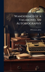 Wanderings of a Vagabond. An Autobiography