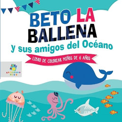 Beto la Ballena y Sus Amigos Del Océano