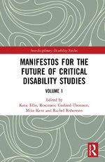 Manifestos for the Future of Critical Disability Studies - Volume 1