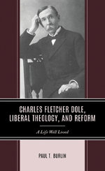 Charles Fletcher Dole, Liberal Theology, and Reform Charles Fletcher Dole, Liberal Theology, and Reform