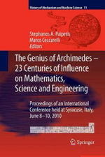The Genius of Archimedes -- 23 Centuries of Influence on Mathematics, Science and Engineering