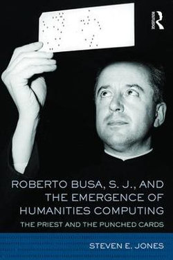 Roberto Busa, S. J. , and the Emergence of Humanities Computing