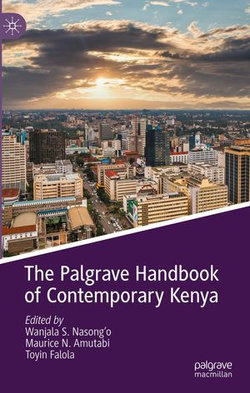 The Palgrave Handbook of Contemporary Kenya The Palgrave Handbook of Contemporary Kenya
