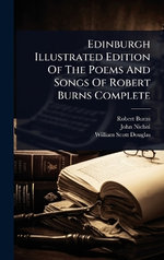 Edinburgh Illustrated Edition Of The Poems And Songs Of Robert Burns Complete