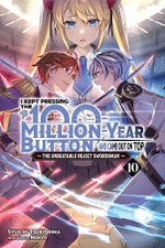 I Kept Pressing the 100-Million-Year Button and Came Out on Top, Vol. 10 (light Novel)