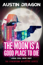 The Moon Is a Good Place to Die (Liquid Cool, Book 8)