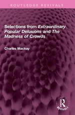 Selections from 'Extraordinary Popular Delusions' and 'the Madness of Crowds'