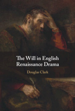 The Will in English Renaissance Drama