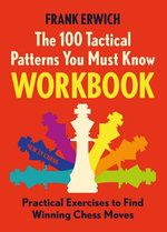 The 100 Tactical Patterns You Must Know Workbook The 100 Tactical Patterns You Must Know Workbook