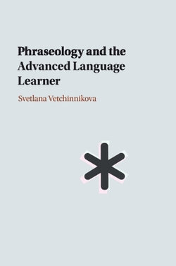 Phraseology and the Advanced Language Learner Phraseology and the Advanced Language Learner
