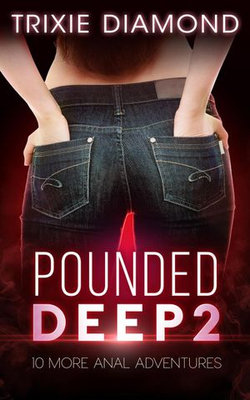 Pounded Deep 2 - 10 More Anal Adventures