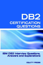 DB2 Interview Questions, Answers, and Explanations: DB2 Database Certification Review