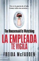The Housemaid Is Watching (la Empleada Te Vigila) Spanish Edition