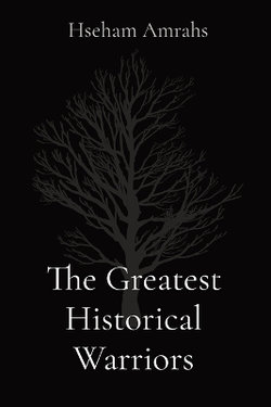 The Greatest Historical Warriors The Greatest Historical Warriors